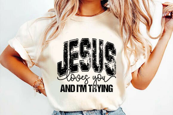 Jesus Loves You & I’m Trying SVG — T-Shirt Designs
