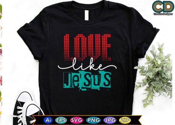 Love Like Jesus SVG T-Shirt Designs