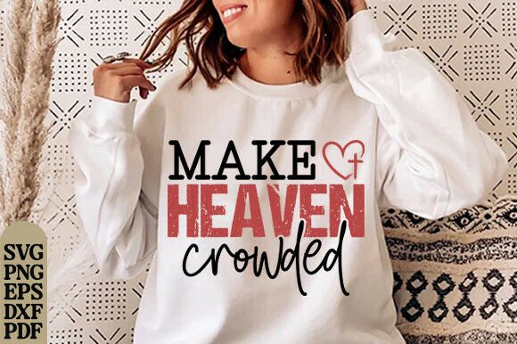Make Heaven Crowded SVG: Christian Quote T-Shirt Designs