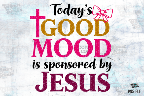 Today Good Mood is Sponsored Jesus PNG T-Shirt Designs
